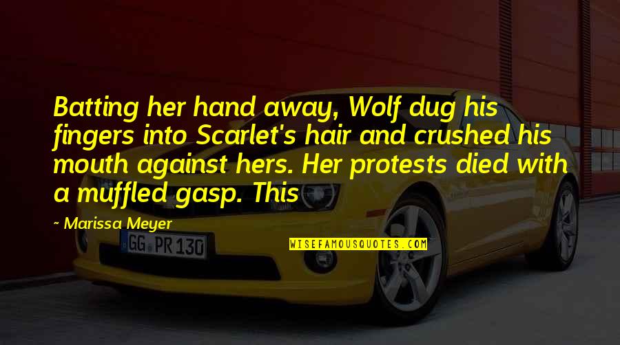 Wolf And Scarlet Quotes By Marissa Meyer: Batting her hand away, Wolf dug his fingers