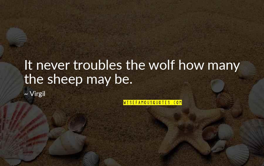 Wolf And Sheep Quotes By Virgil: It never troubles the wolf how many the