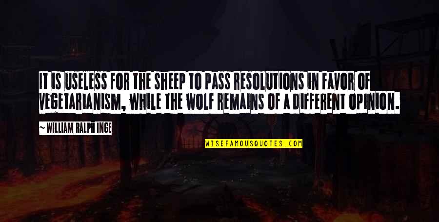 Wolf And Sheep Quotes By William Ralph Inge: It is useless for the sheep to pass