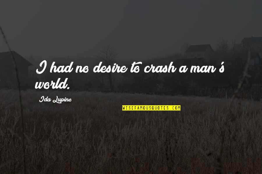 Wolf And Spice Quotes By Ida Lupino: I had no desire to crash a man's