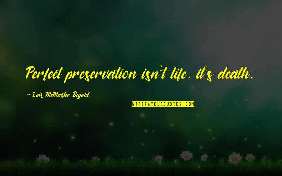 Wolf Attack Quotes By Lois McMaster Bujold: Perfect preservation isn't life, it's death. Wolf Attack Quotes By Lois McMaster Bujold: Perfect preservation isn't life, it's death.