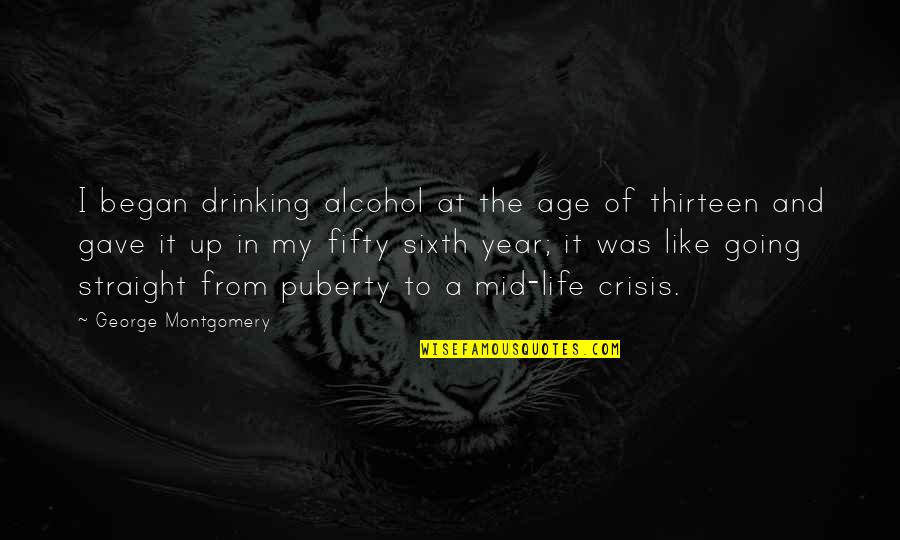 Wolf Cola Quotes By George Montgomery: I began drinking alcohol at the age of Wolf Cola Quotes By George Montgomery: I began drinking alcohol at the age of