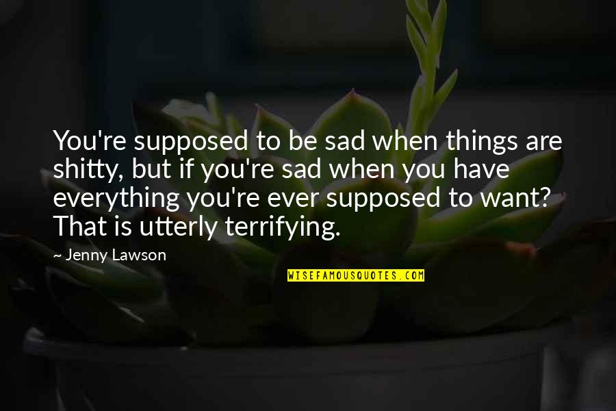 Wolf Cola Quotes By Jenny Lawson: You're supposed to be sad when things are Wolf Cola Quotes By Jenny Lawson: You're supposed to be sad when things are