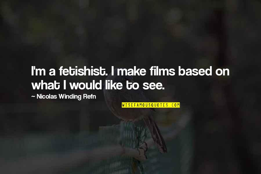 Wolf Cola Quotes By Nicolas Winding Refn: I'm a fetishist. I make films based on Wolf Cola Quotes By Nicolas Winding Refn: I'm a fetishist. I make films based on