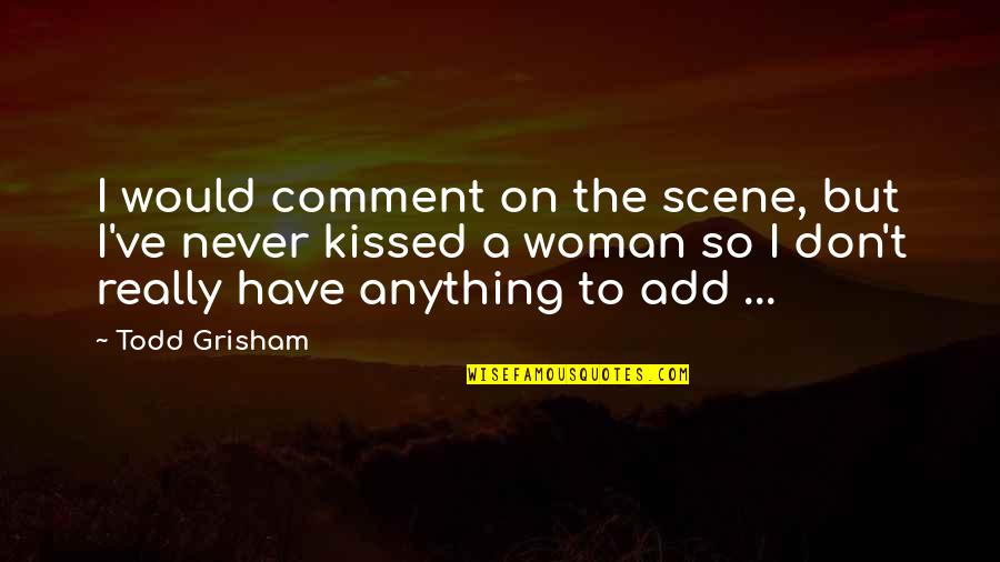 Wolf Creek Best Quotes By Todd Grisham: I would comment on the scene, but I've