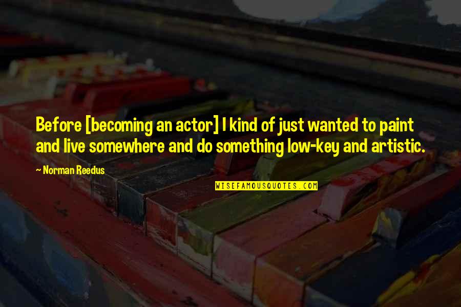 Wolf Feed Quote Quotes By Norman Reedus: Before [becoming an actor] I kind of just
