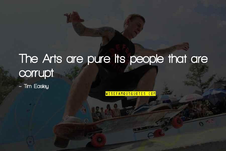 Wolf Feed Quote Quotes By Tim Easley: The Arts are pure. It's people that are Wolf Feed Quote Quotes By Tim Easley: The Arts are pure. It's people that are