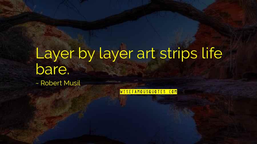 Wolf Girl And Black Prince Quotes By Robert Musil: Layer by layer art strips life bare. Wolf Girl And Black Prince Quotes By Robert Musil: Layer by layer art strips life bare.