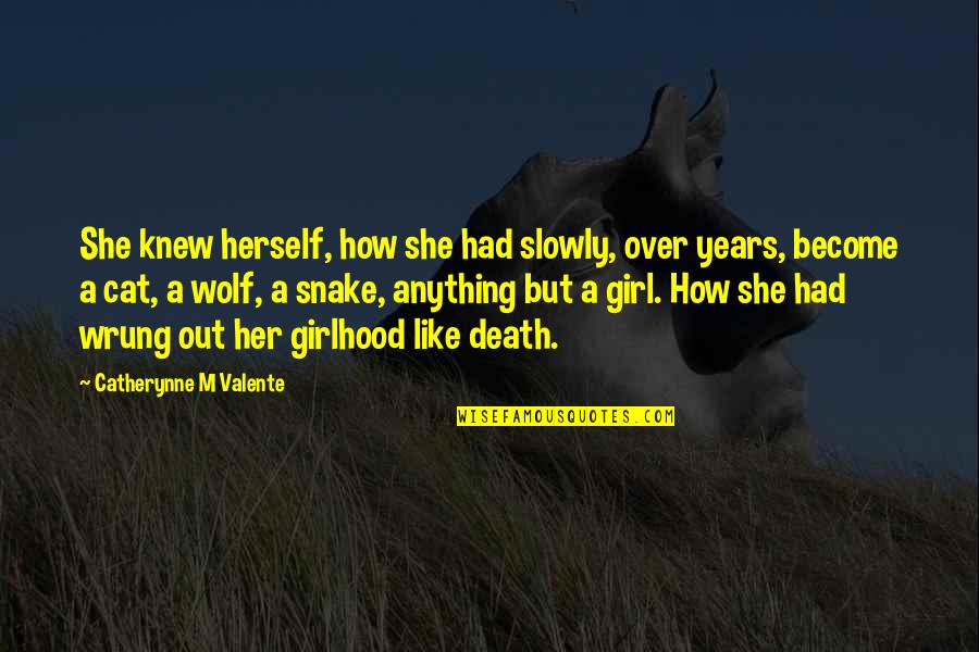 Wolf Girl Quotes By Catherynne M Valente: She knew herself, how she had slowly, over