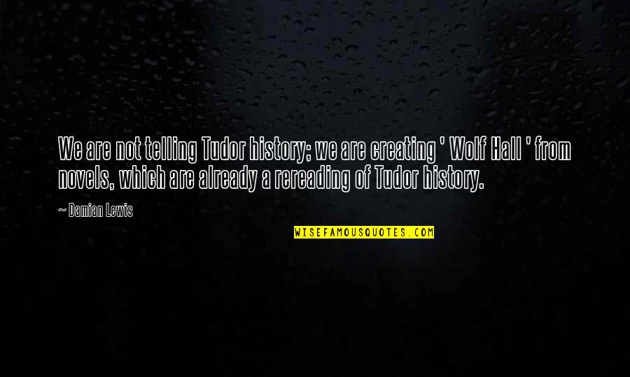 Wolf Hall Quotes By Damian Lewis: We are not telling Tudor history; we are