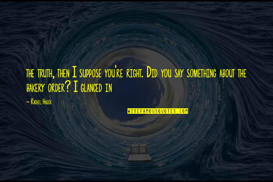 Wolf Howling Quotes By Rachel Hauck: the truth, then I suppose you're right. Did Wolf Howling Quotes By Rachel Hauck: the truth, then I suppose you're right. Did