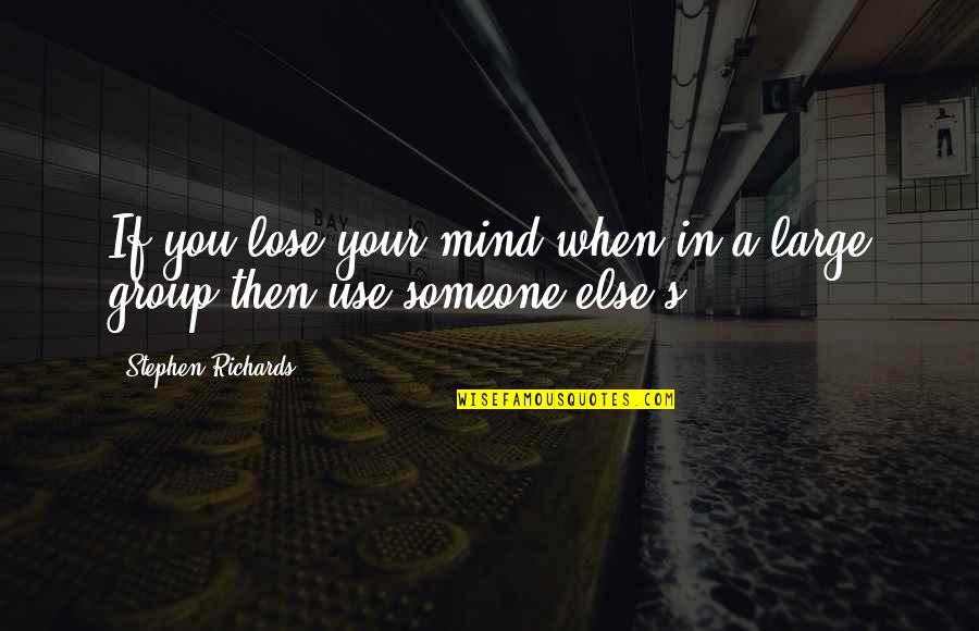 Wolf Howling Quotes By Stephen Richards: If you lose your mind when in a Wolf Howling Quotes By Stephen Richards: If you lose your mind when in a