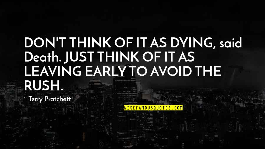 Wolf Howling Quotes By Terry Pratchett: DON'T THINK OF IT AS DYING, said Death. Wolf Howling Quotes By Terry Pratchett: DON'T THINK OF IT AS DYING, said Death.
