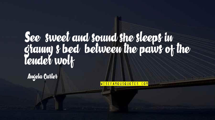Wolf Love Quotes By Angela Carter: See! sweet and sound she sleeps in granny's
