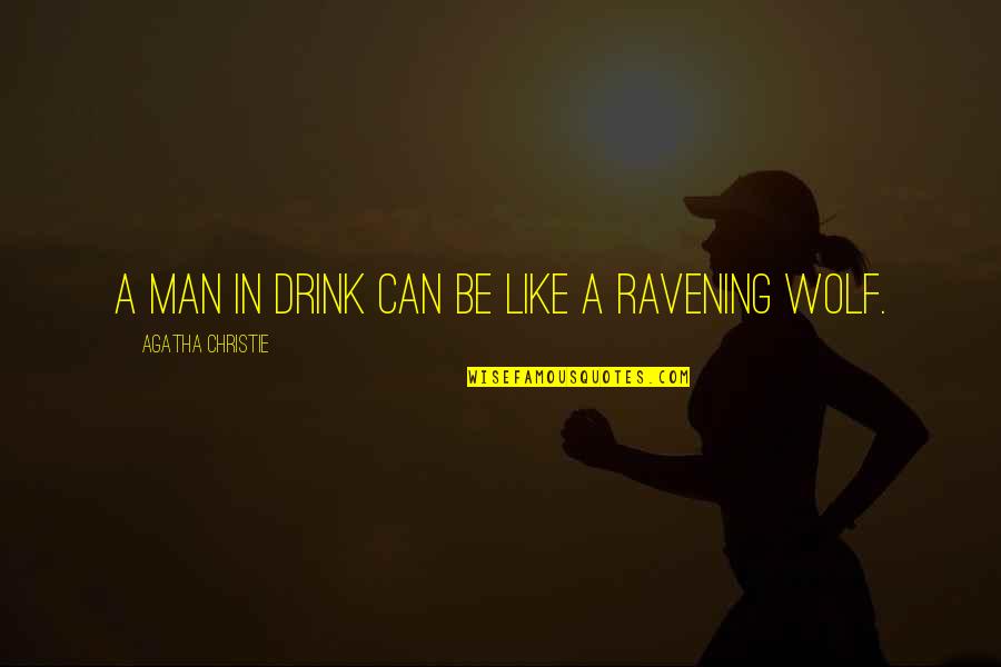 Wolf Man Quotes By Agatha Christie: A man in drink can be like a