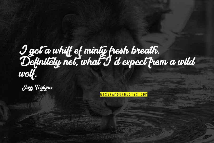 Wolf Man Quotes By Jazz Feylynn: I got a whiff of minty fresh breath.
