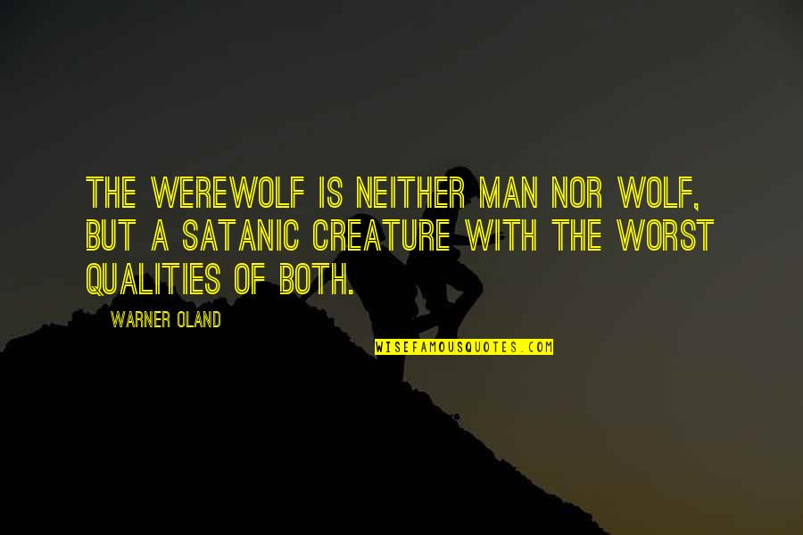 Wolf Man Quotes By Warner Oland: The werewolf is neither man nor wolf, but