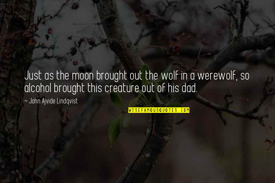 Wolf Moon Quotes By John Ajvide Lindqvist: Just as the moon brought out the wolf