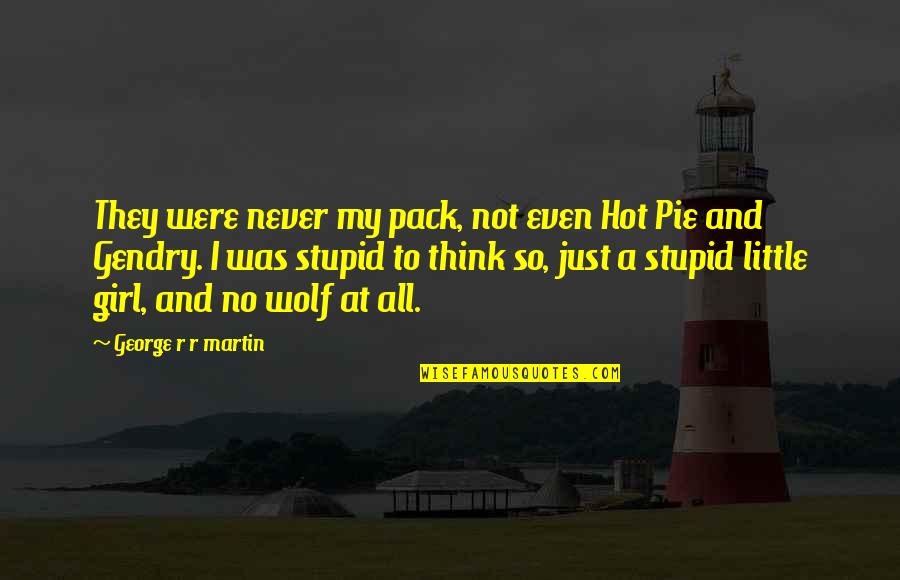 Wolf Pack Quotes By George R R Martin: They were never my pack, not even Hot