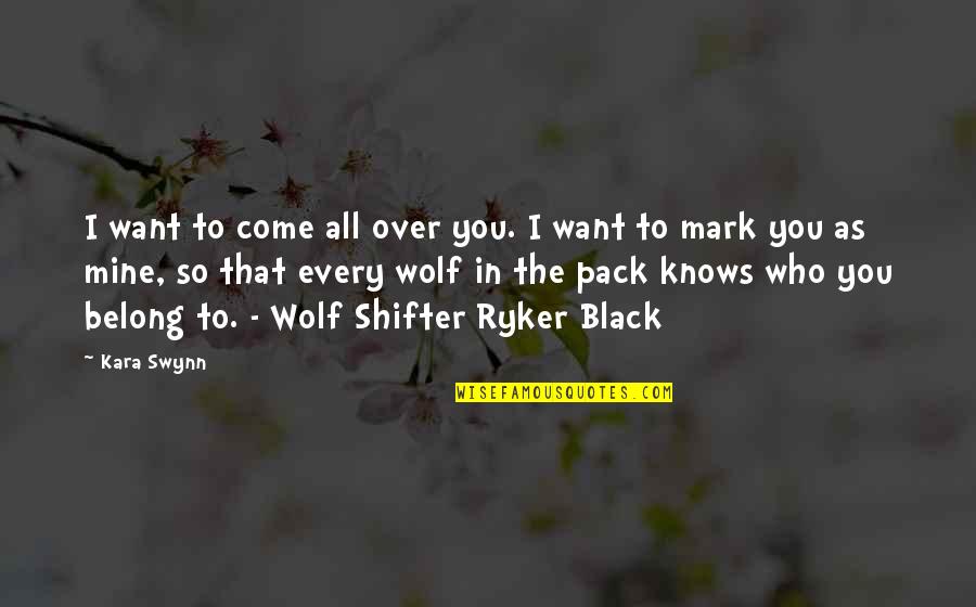 Wolf Pack Quotes By Kara Swynn: I want to come all over you. I
