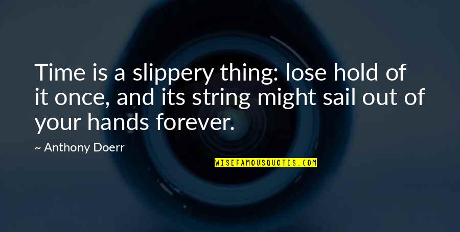 Wolf Positive Quotes By Anthony Doerr: Time is a slippery thing: lose hold of