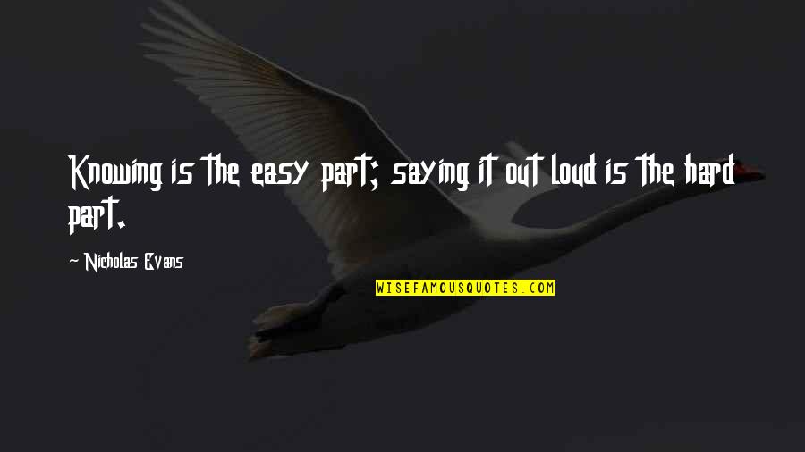 Wolf Proverbs Quotes By Nicholas Evans: Knowing is the easy part; saying it out