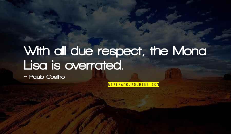 Wolf Proverbs Quotes By Paulo Coelho: With all due respect, the Mona Lisa is