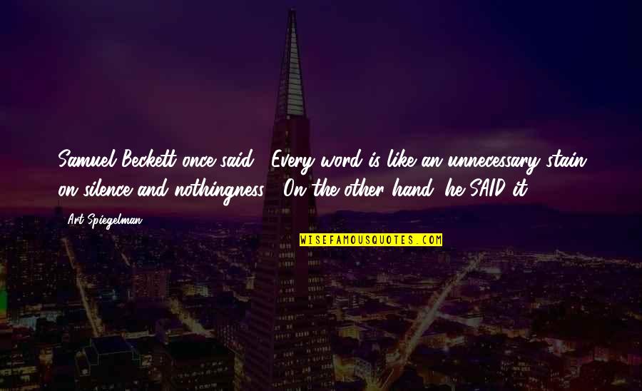 Wolf Ships Quotes By Art Spiegelman: Samuel Beckett once said, "Every word is like