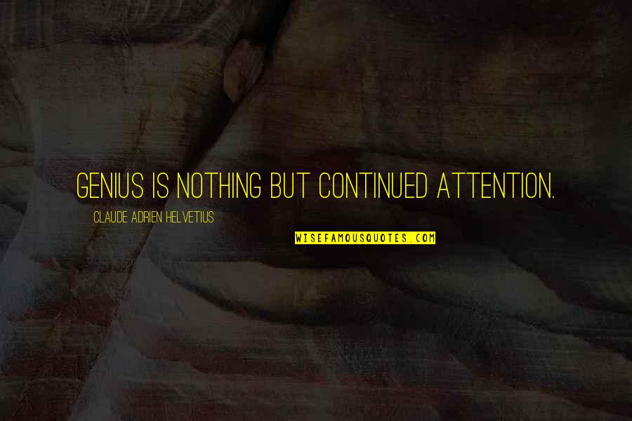 Wolf Ships Quotes By Claude Adrien Helvetius: Genius is nothing but continued attention. Wolf Ships Quotes By Claude Adrien Helvetius: Genius is nothing but continued attention.