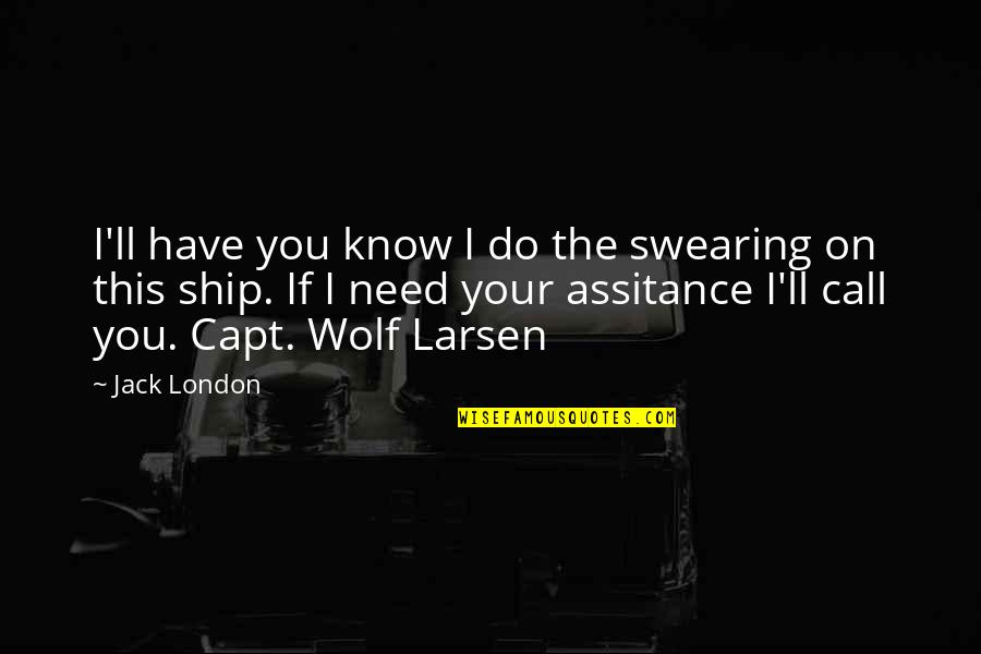 Wolf Ships Quotes By Jack London: I'll have you know I do the swearing Wolf Ships Quotes By Jack London: I'll have you know I do the swearing