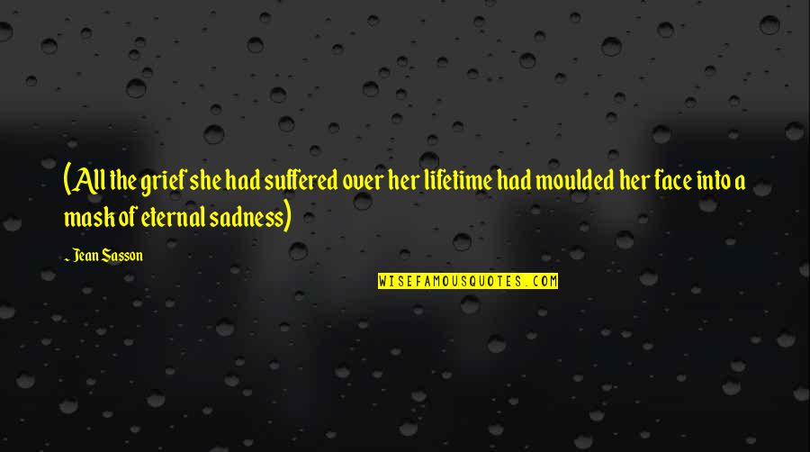 Wolf Ships Quotes By Jean Sasson: (All the grief she had suffered over her Wolf Ships Quotes By Jean Sasson: (All the grief she had suffered over her