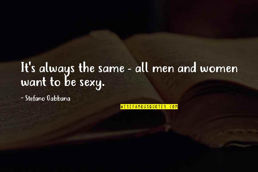 Wolf Ships Quotes By Stefano Gabbana: It's always the same - all men and Wolf Ships Quotes By Stefano Gabbana: It's always the same - all men and