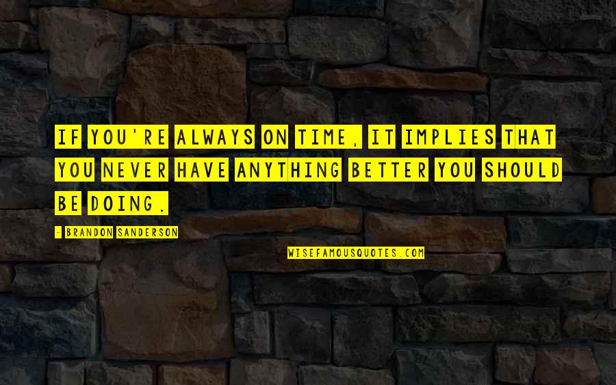 Wolf Snake Drawing Quotes By Brandon Sanderson: If you're always on time, it implies that Wolf Snake Drawing Quotes By Brandon Sanderson: If you're always on time, it implies that