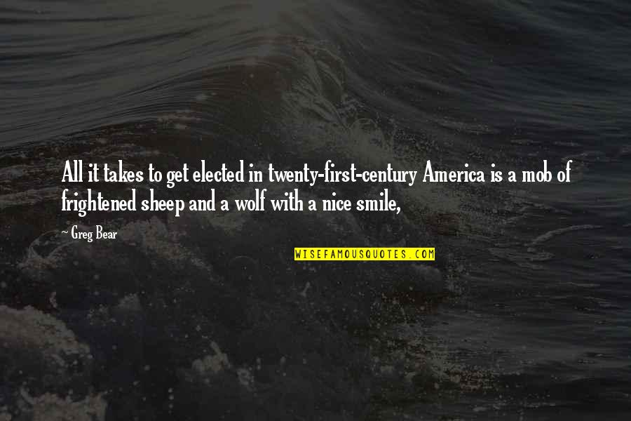Wolf Vs Sheep Quotes By Greg Bear: All it takes to get elected in twenty-first-century Wolf Vs Sheep Quotes By Greg Bear: All it takes to get elected in twenty-first-century