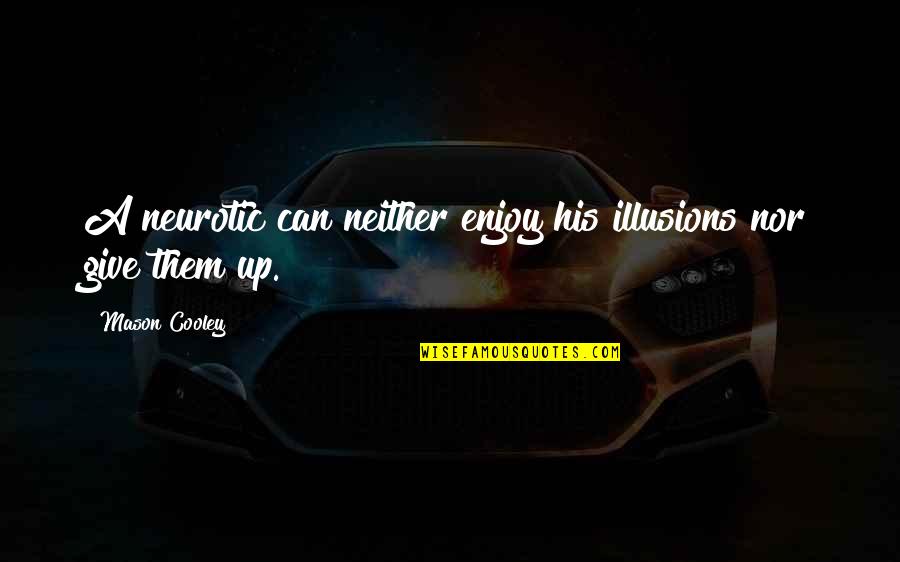 Wolf You Feed Quotes By Mason Cooley: A neurotic can neither enjoy his illusions nor Wolf You Feed Quotes By Mason Cooley: A neurotic can neither enjoy his illusions nor
