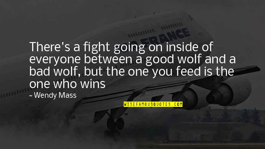 Wolf You Feed Quotes By Wendy Mass: There's a fight going on inside of everyone
