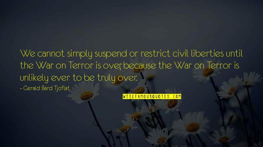 Wolfang Pauli Quotes By Gerald Bard Tjoflat: We cannot simply suspend or restrict civil liberties