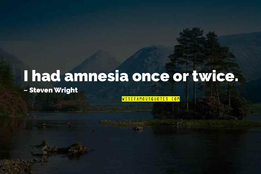 Wolfblood Theme Quotes By Steven Wright: I had amnesia once or twice.