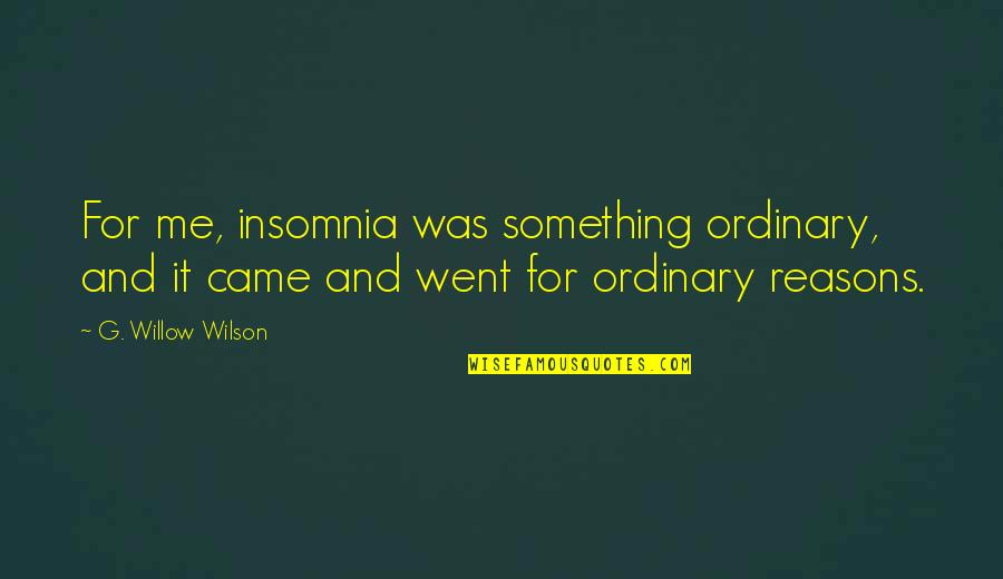 Wolfcat Quotes By G. Willow Wilson: For me, insomnia was something ordinary, and it