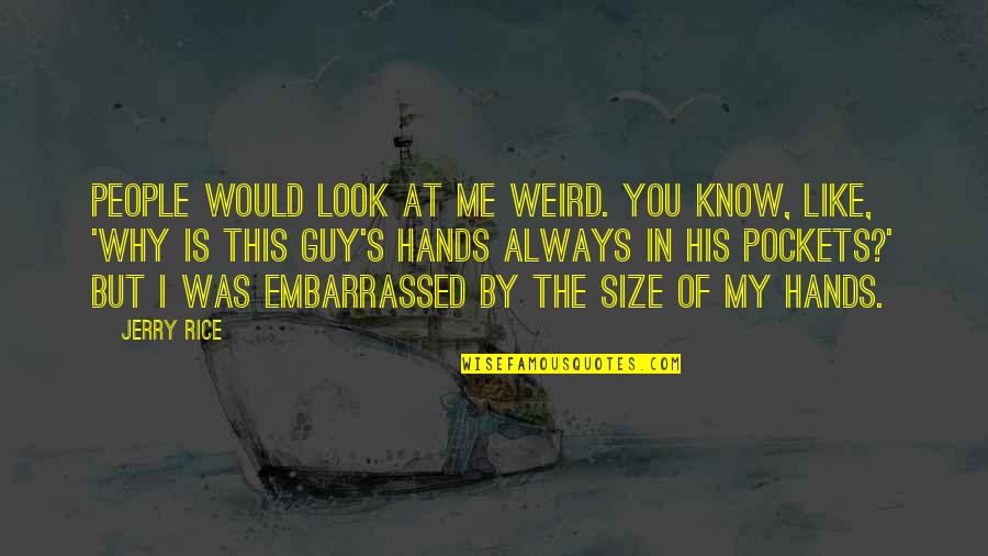 Wolfchild Ariana Quotes By Jerry Rice: People would look at me weird. You know,