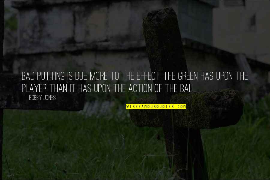Wolfcry Beard Quotes By Bobby Jones: Bad putting is due more to the effect Wolfcry Beard Quotes By Bobby Jones: Bad putting is due more to the effect