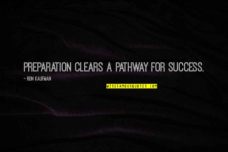 Wolfcry Beard Quotes By Ron Kaufman: Preparation clears a pathway for success. Wolfcry Beard Quotes By Ron Kaufman: Preparation clears a pathway for success.