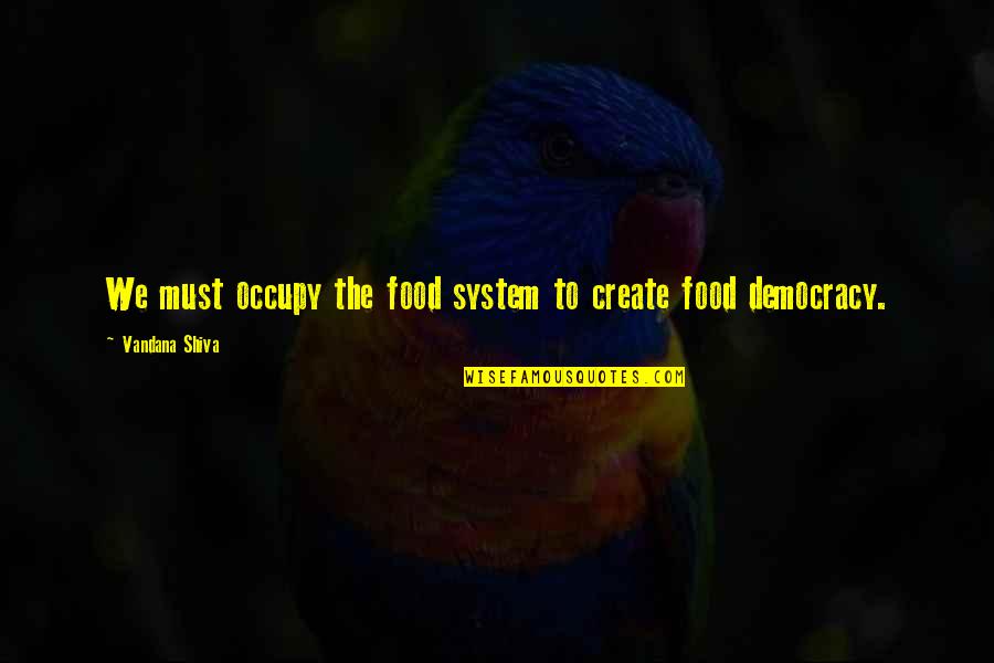 Wolfcry Beard Quotes By Vandana Shiva: We must occupy the food system to create Wolfcry Beard Quotes By Vandana Shiva: We must occupy the food system to create