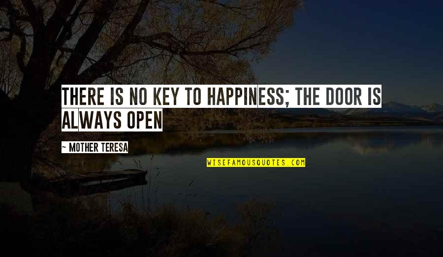 Wolfcryer Quotes By Mother Teresa: There is no key to happiness; the door Wolfcryer Quotes By Mother Teresa: There is no key to happiness; the door