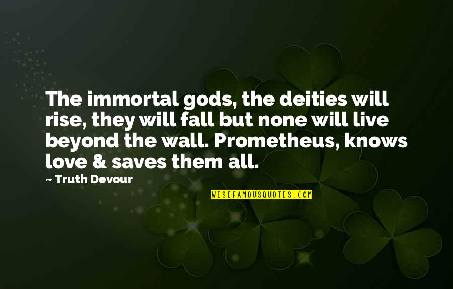 Wolfela Quotes By Truth Devour: The immortal gods, the deities will rise, they