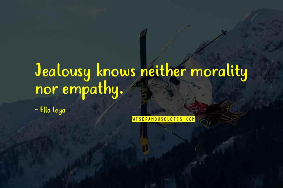 Wolfelyplayzyt Quotes By Ella Leya: Jealousy knows neither morality nor empathy.