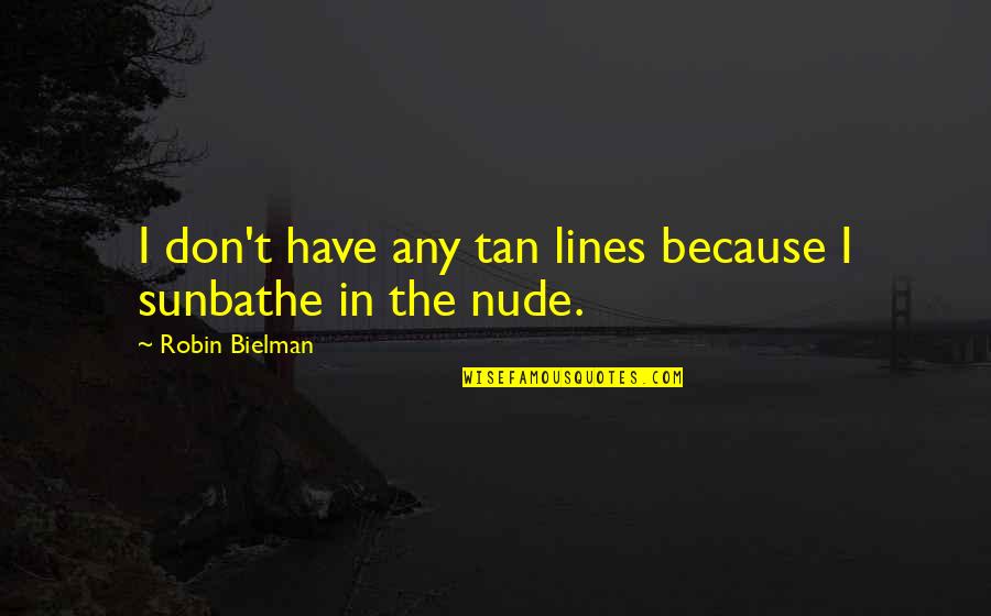 Wolfen Quotes By Robin Bielman: I don't have any tan lines because I