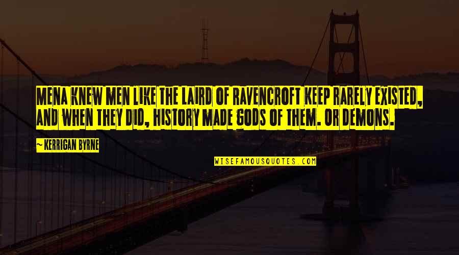 Wolfenden Report Quotes By Kerrigan Byrne: Mena knew men like the Laird of Ravencroft Wolfenden Report Quotes By Kerrigan Byrne: Mena knew men like the Laird of Ravencroft