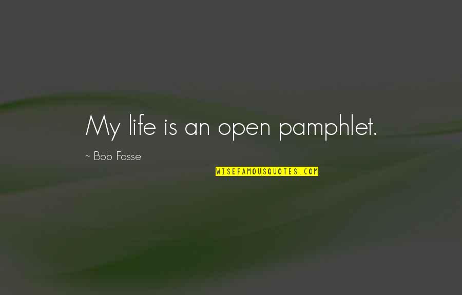 Wolfenden Sterling Quotes By Bob Fosse: My life is an open pamphlet. Wolfenden Sterling Quotes By Bob Fosse: My life is an open pamphlet.