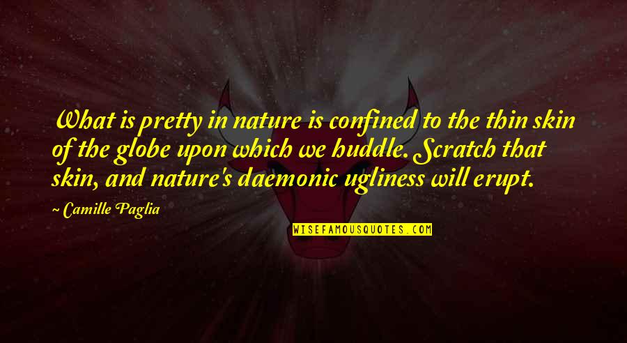 Wolfensohn Fund Quotes By Camille Paglia: What is pretty in nature is confined to Wolfensohn Fund Quotes By Camille Paglia: What is pretty in nature is confined to